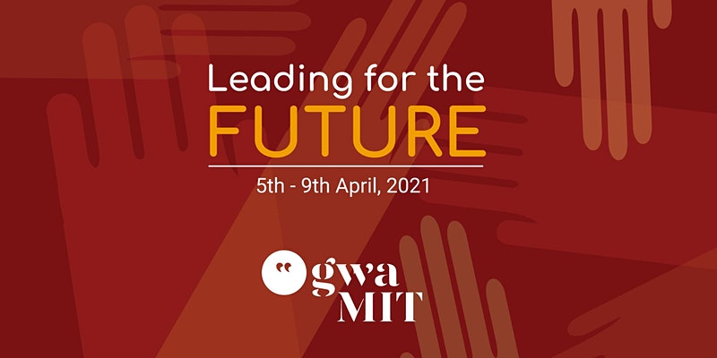 Images reads, "Leading for the Future, 5th - 9th April, 2021" and contains graduate women at MIT's logo